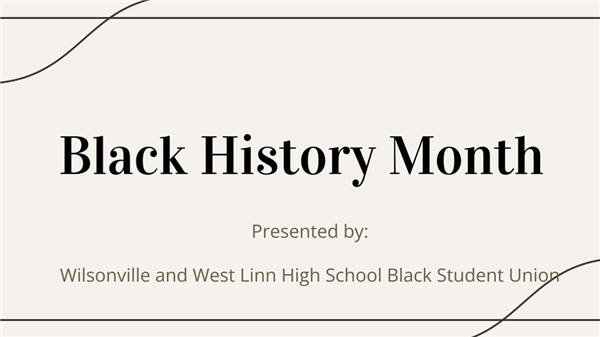 Decorative slide that reads: Black History Month, presented by Wilsonville and West Linn High School Black Student Union.